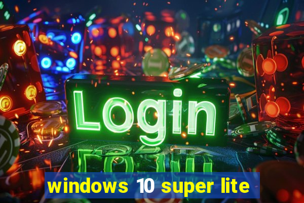 windows 10 super lite